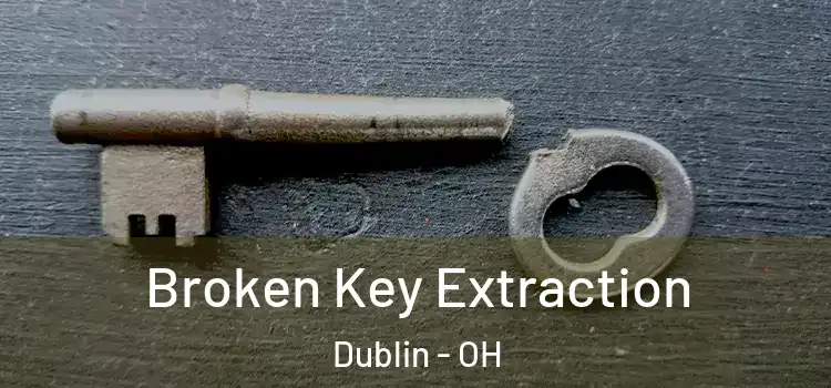Broken Key Extraction Dublin - OH
