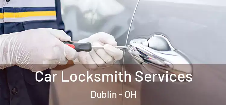 Car Locksmith Services Dublin - OH