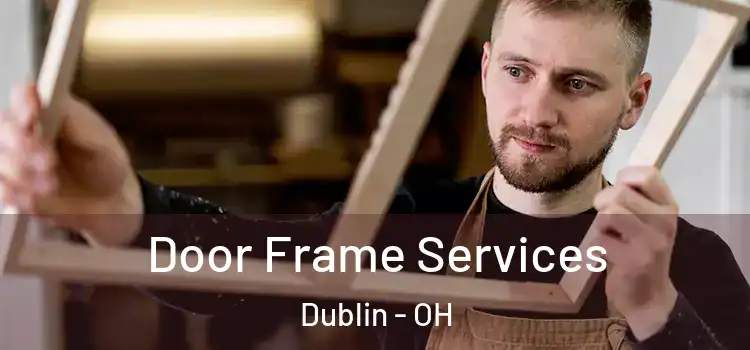 Door Frame Services Dublin - OH