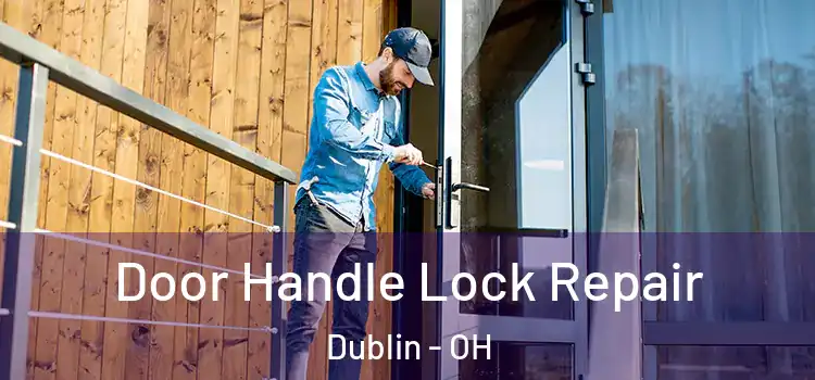 Door Handle Lock Repair Dublin - OH