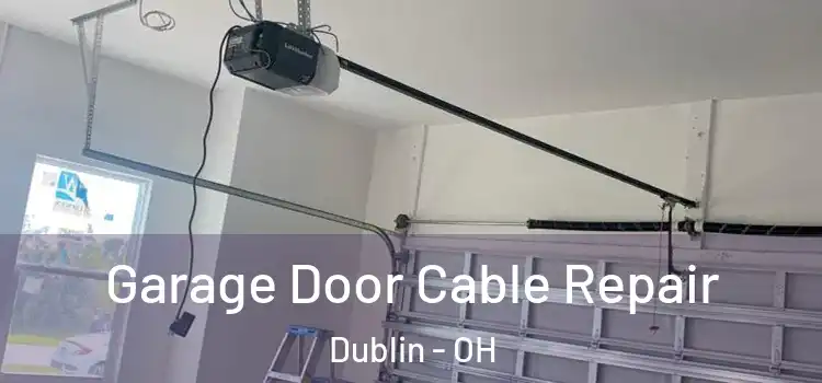  Garage Door Cable Repair Dublin - OH