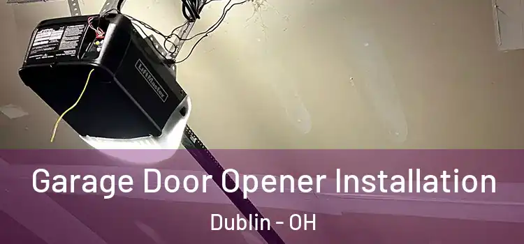  Garage Door Opener Installation Dublin - OH