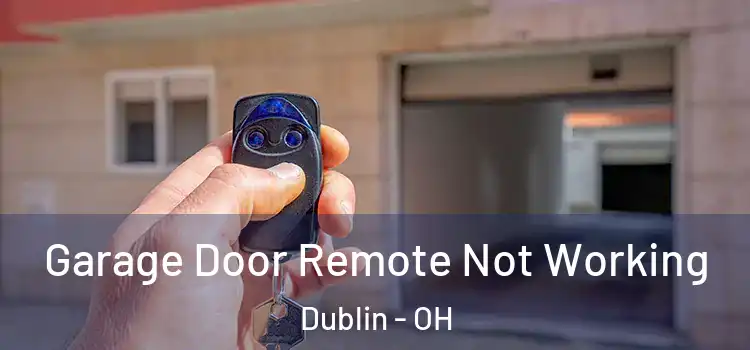  Garage Door Remote Not Working Dublin - OH