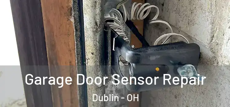 Garage Door Sensor Repair Dublin - OH