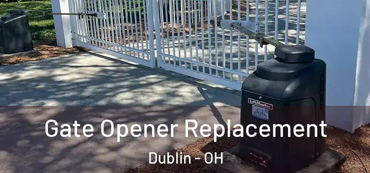 Gate Opener Replacement Dublin - OH