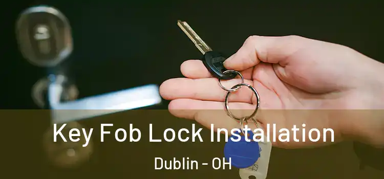 Key Fob Lock Installation Dublin - OH