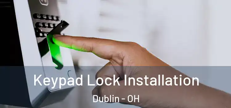 Keypad Lock Installation Dublin - OH