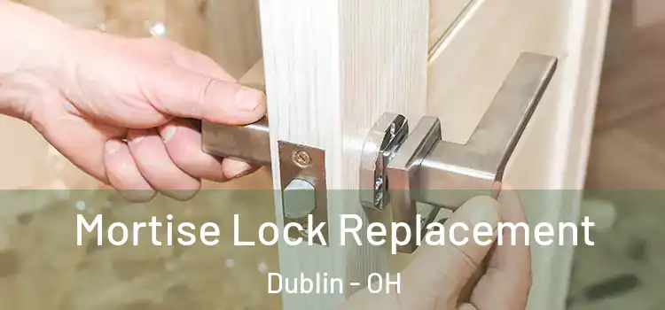 Mortise Lock Replacement Dublin - OH