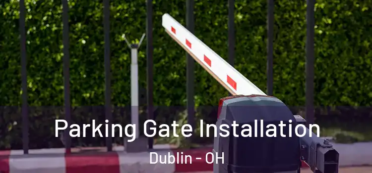 Parking Gate Installation Dublin - OH
